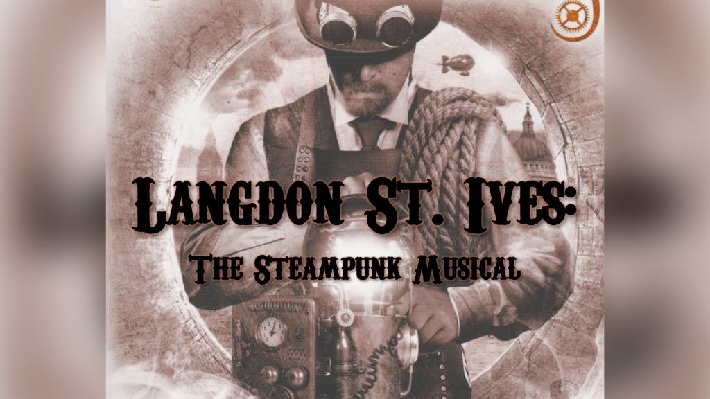 Langdon St. Ives The Steampunk Musical! In Concert, by Josh Freilich