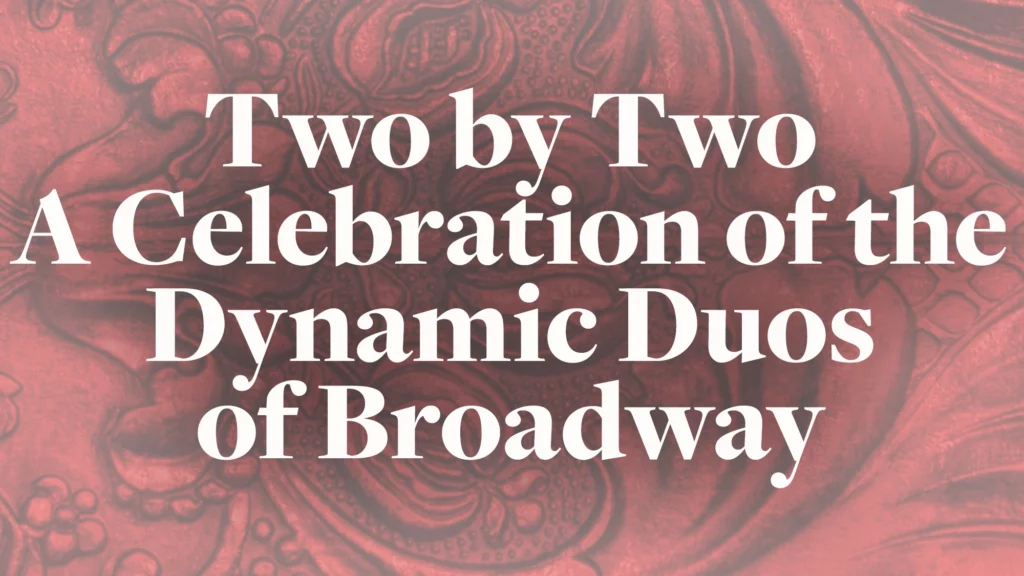 Two by Two A Celebration of the Dynamic Duos of Broadway 54 Below