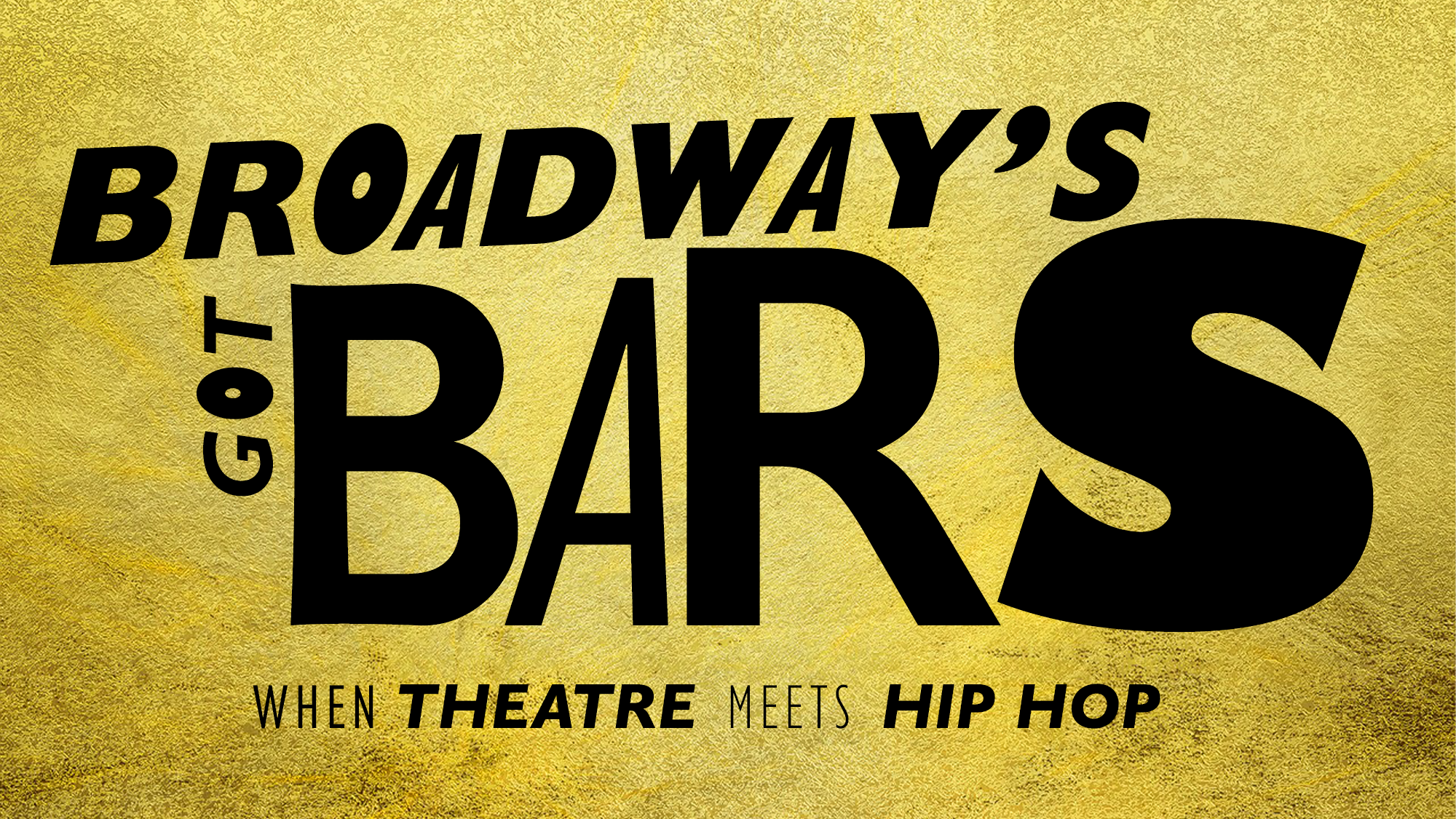 Black text on a gold textured background reads: “BROADWAY’S GOT BARS,” with “BARS” in bold, oversized letters. Below, smaller text states: “When BROADWAY meets HIP HOP,” with both words boldly highlighted.