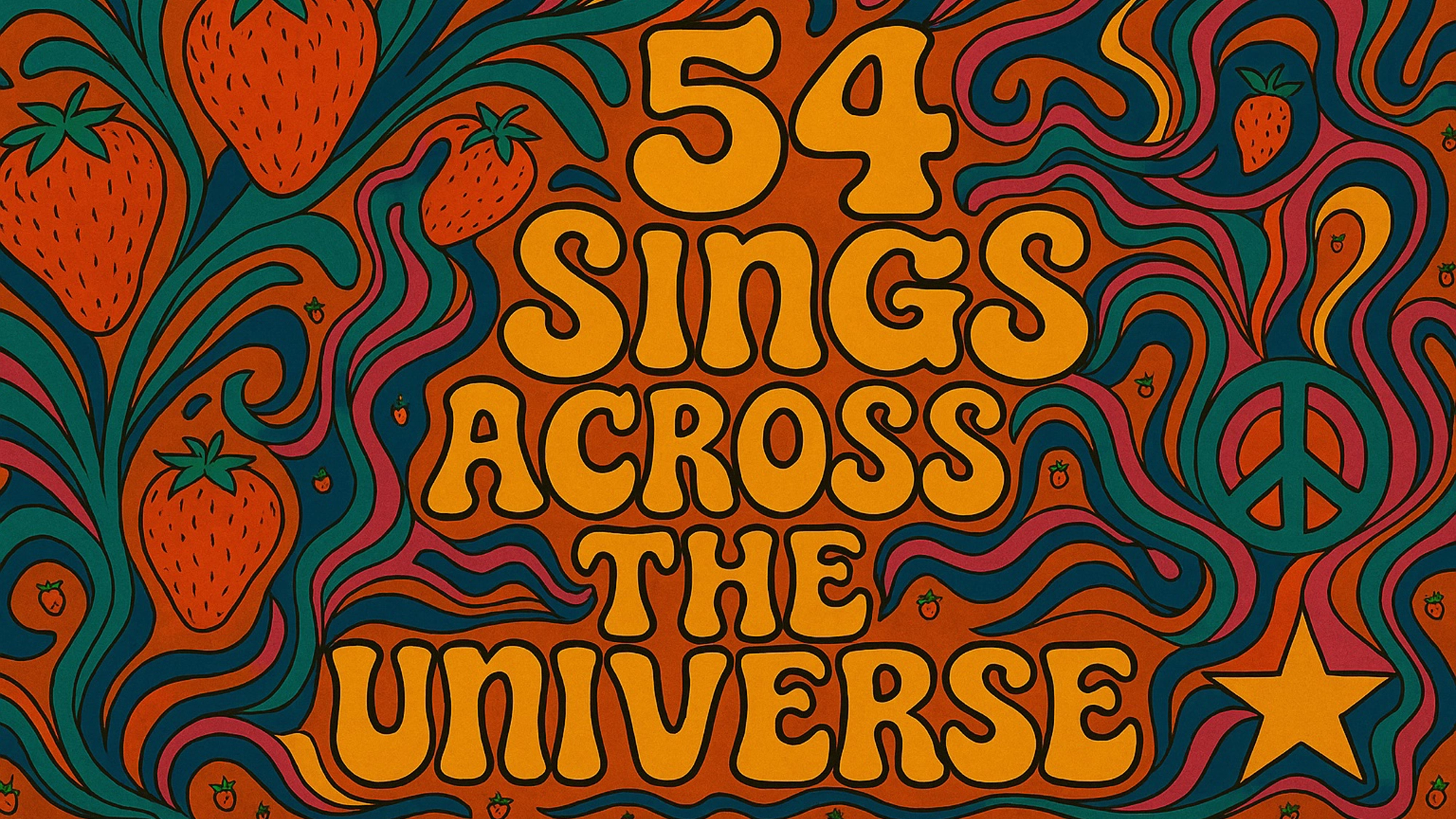 54 Sings Across the Universe - Show Art Psychedelic art in orange, green, blue, and pink features strawberries, a peace sign, and a star. Swirling lines frame bold retro text: