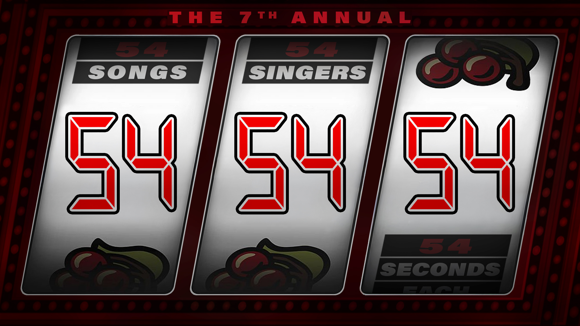 A slot machine displays three reels, each showing the number 54 in large red digital-style numbers. Above the reels are the words “The 7th Annual.” The reels are labeled “54 Songs,” “54 Singers,” and “54 Seconds Each,” with images of cherries beside the numbers.