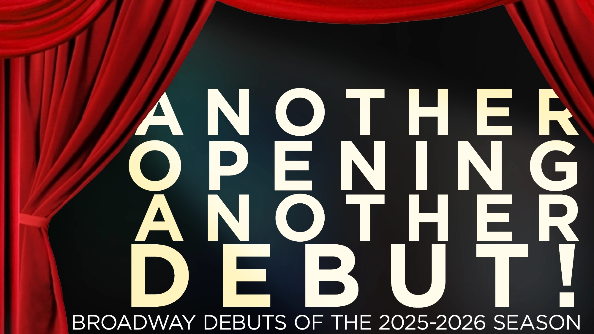 Another Opening, Another Debut! Broadway Debuts of the 2025-2026 Season show poster