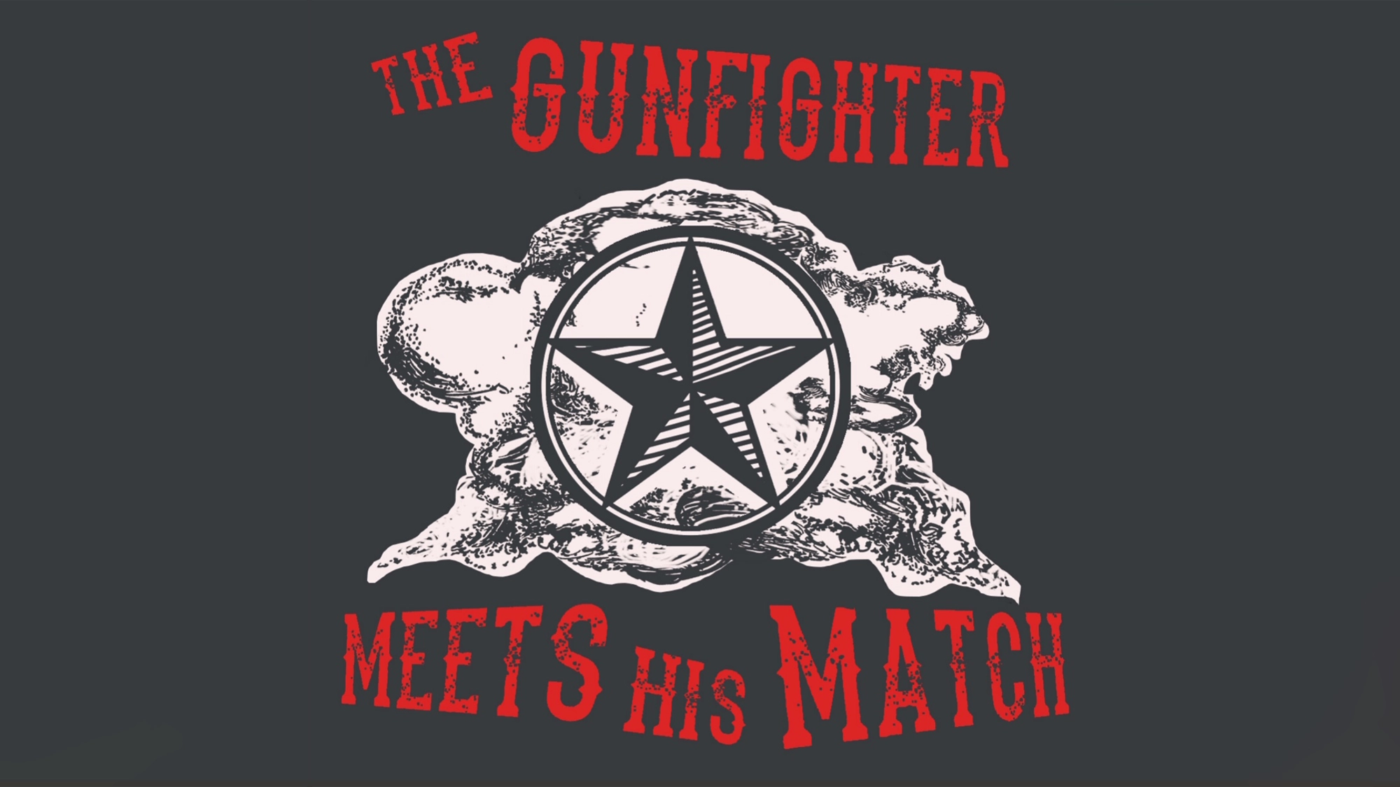 Gunfighter Meets His Match - Show Art A cloud of smoke with a large five-pointed sheriff's star in front. Red, bold text reads,