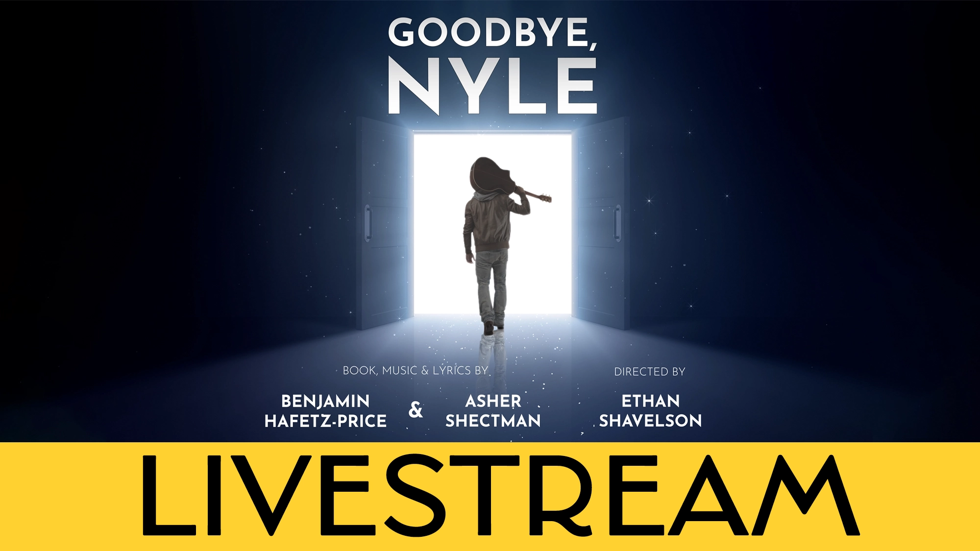 A person with a hat and guitar walks through a glowing doorway into darkness. Text above reads “GOODBYE, NYLE”—a New Musical. Credits below. Large yellow banner says “LIVESTREAM.”.