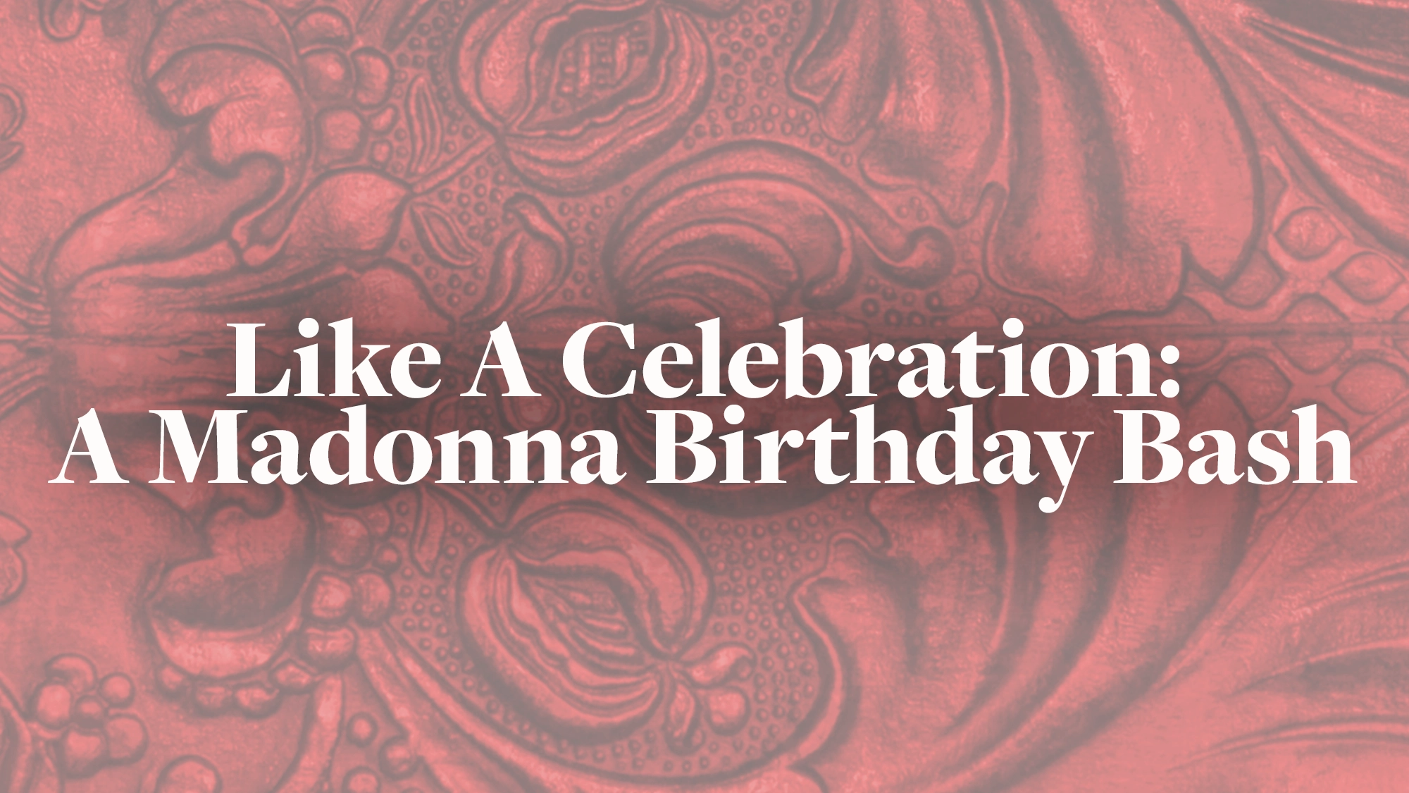 Ornate, embossed red floral pattern background with white bold serif text centered: “Like A Celebration: A Madonna Birthday Bash.” The decorative background provides a dramatic, festive feel for any Madonna Celebration.