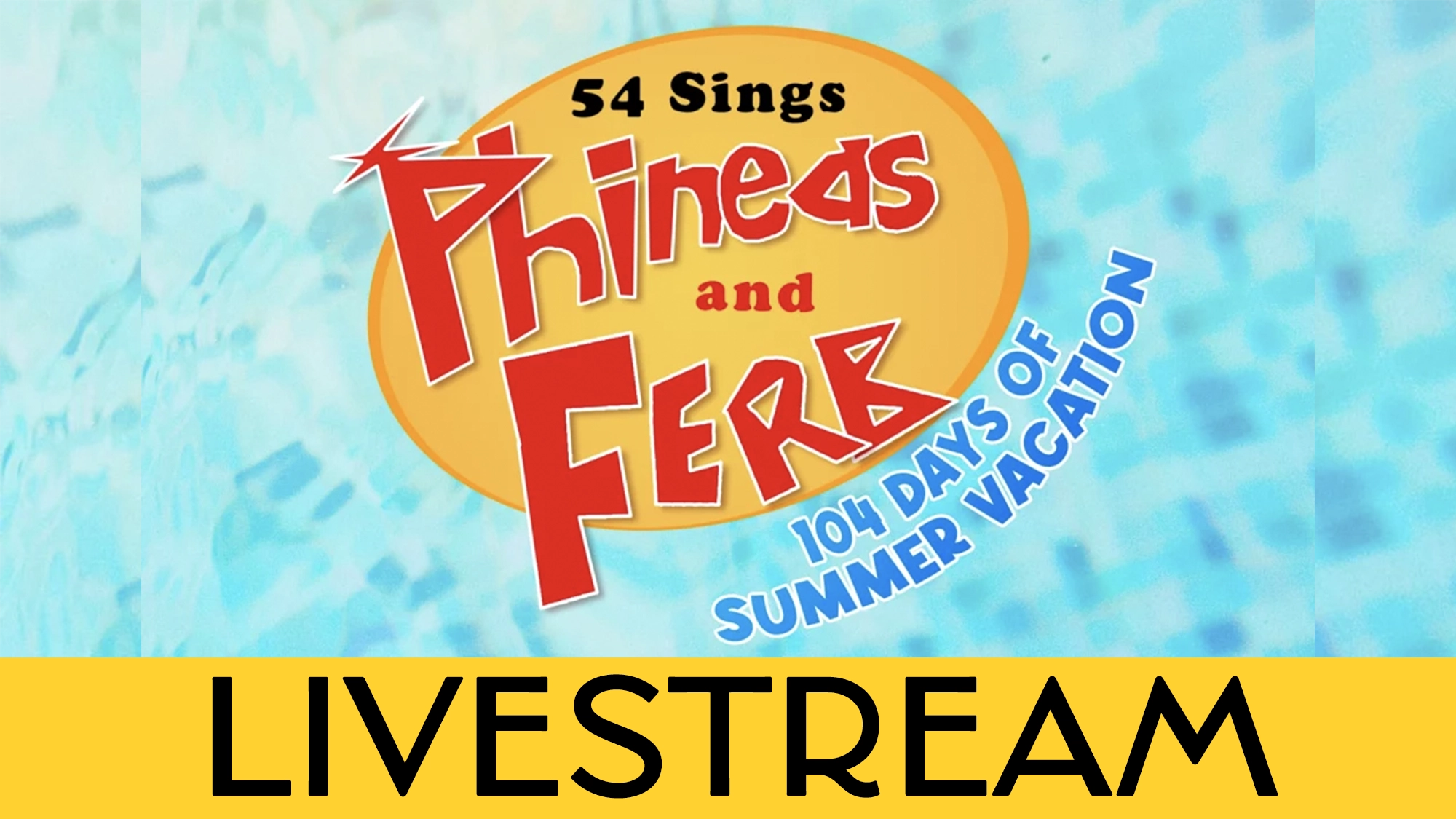A yellow oval logo reads “54 Sings Phineas and Ferb” in playful red text, with “104 Days of Summer Vacation” in blue. Below, a yellow banner with bold black text says “LIVESTREAM.” Nick Cartell brings his Big Nick Energy to this blue, watery pool scene.