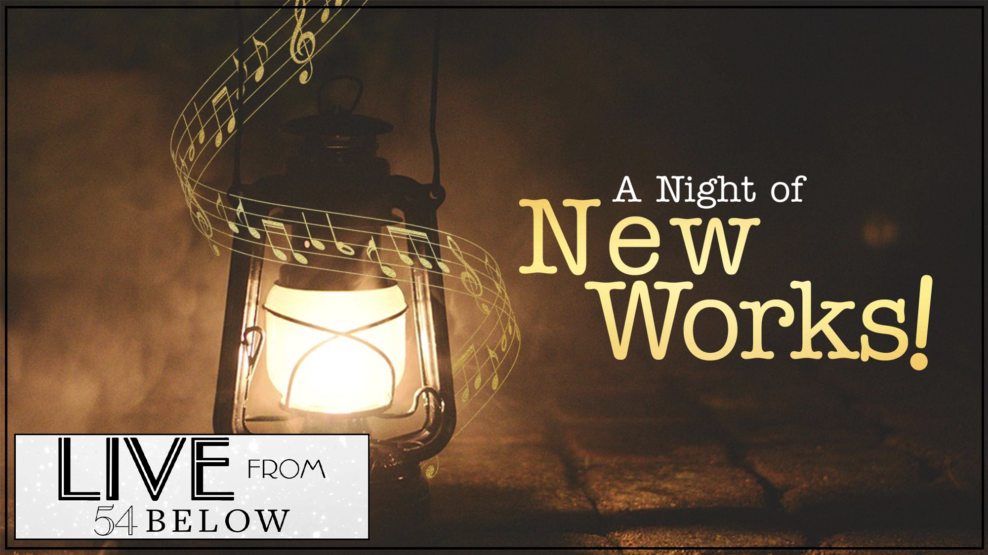 A glowing lantern sits on a dark surface with swirling musical notes above it. The text reads: “A Night of New Works!” in yellow, highlighting exciting New Works, and “LIVESTREAM FROM 54 BELOW” in a white box at the bottom left. The background is dim and atmospheric.