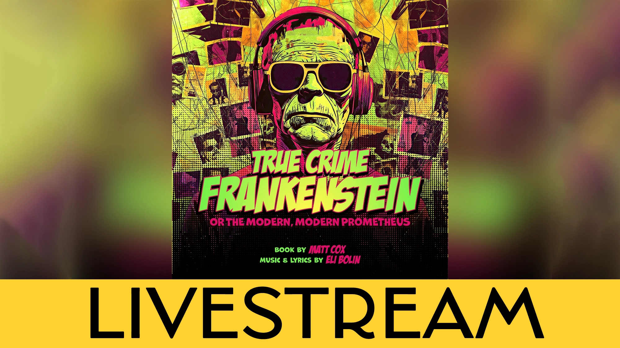 A neon green Frankenstein’s monster wearing headphones is centered on a dark, graffiti-style background. Bold yellow and green text reads “True Crime Frankenstein.” Bottom: a bright yellow “LIVESTREAM” banner promotes this electrifying event.