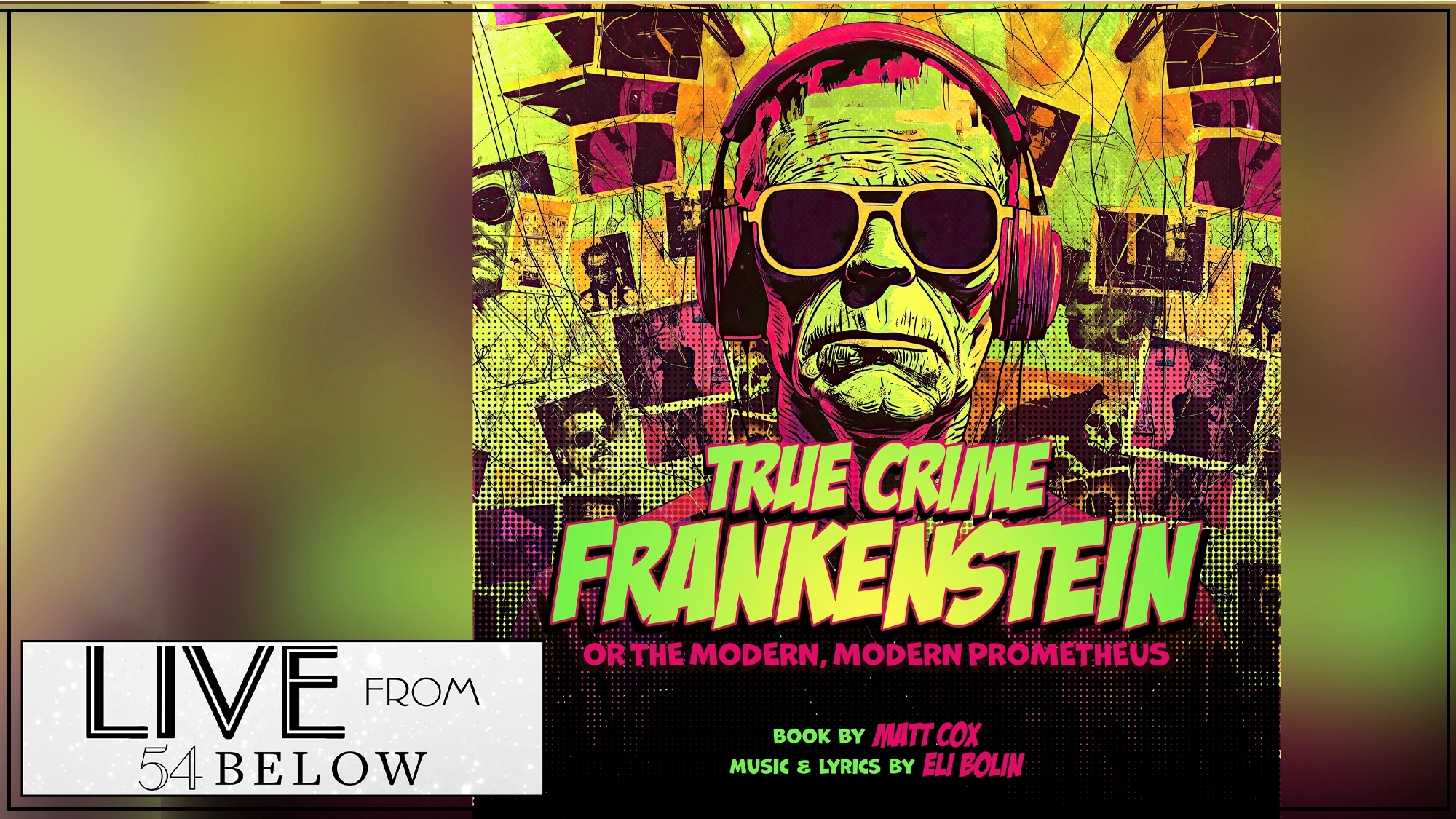 A neon-colored illustration of Frankenstein's monster in headphones and sunglasses beams beside the text: “TRUE CRIME FRANKENSTEIN.” Catch the bold, retro vibes—LIVE from 54 BELOW—or watch the livestream of this modern musical twist.