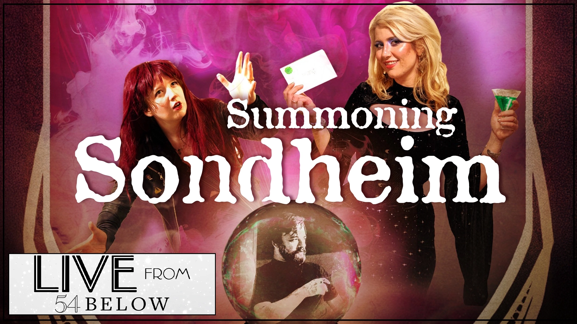Two women stand amid pink smoke, one holding a white envelope and cocktail, the other reaching upward. “Summoning Sondheim” appears above a crystal ball with a man’s photo inside. The scene feels mystical and theatrical—catch it on LIVESTREAM from 54 Below.