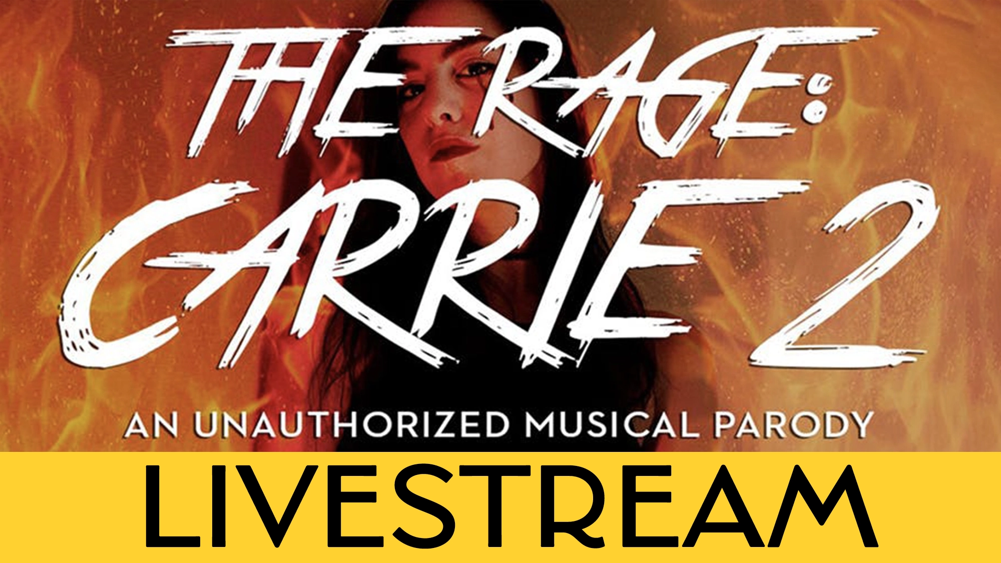 Poster for “The Rage: Carrie 2 – An Unauthorized Musical Parody” shows a serious woman with dark hair against orange flames. Bold white text names the show; a yellow banner at the bottom reads “LIVESTREAM” in large black letters.