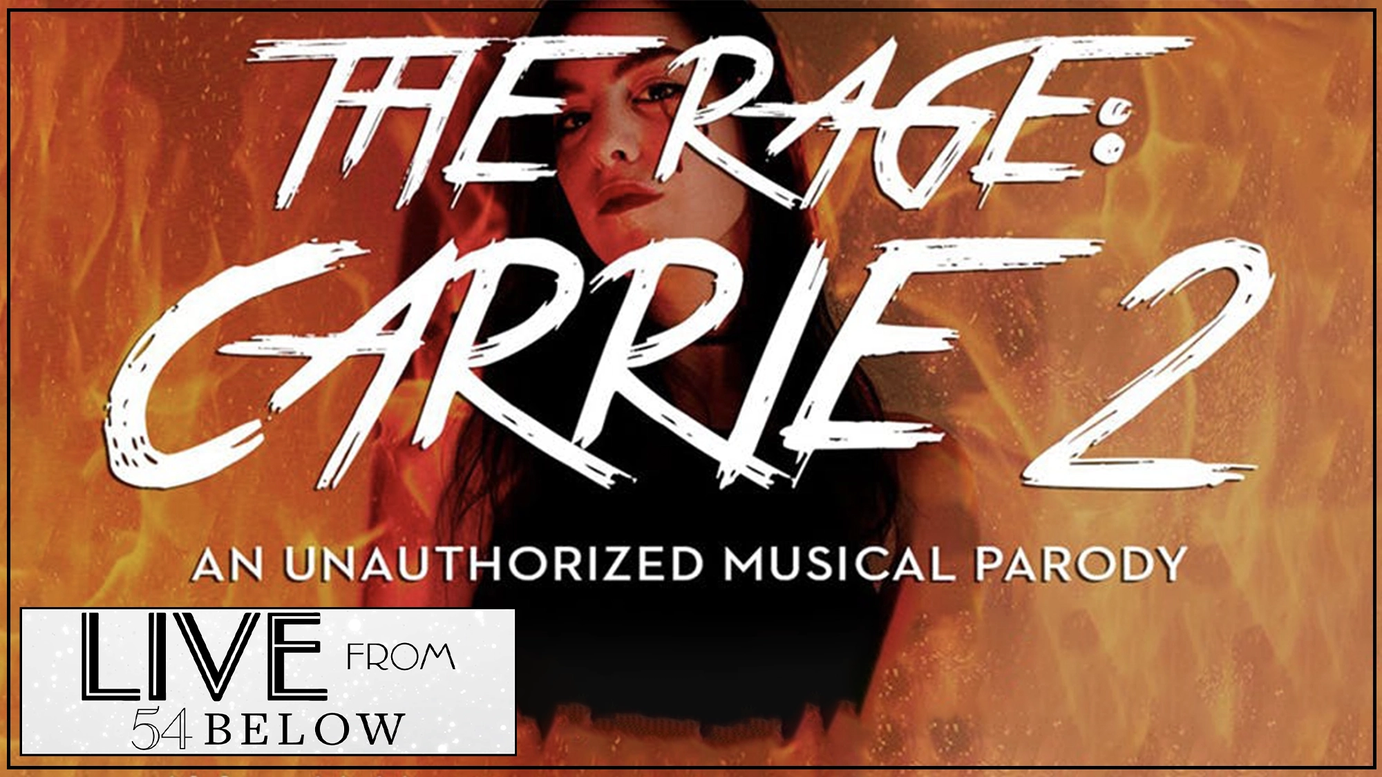 A woman with long dark hair stands against a backdrop of flames. Over her, bold white text reads, “THE RAGE: CARRIE 2.” Below, smaller text says, “AN UNAUTHORIZED MUSICAL PARODY.” In the corner, a white and black logo reads, “LIVE FROM 54 BELOW.”.