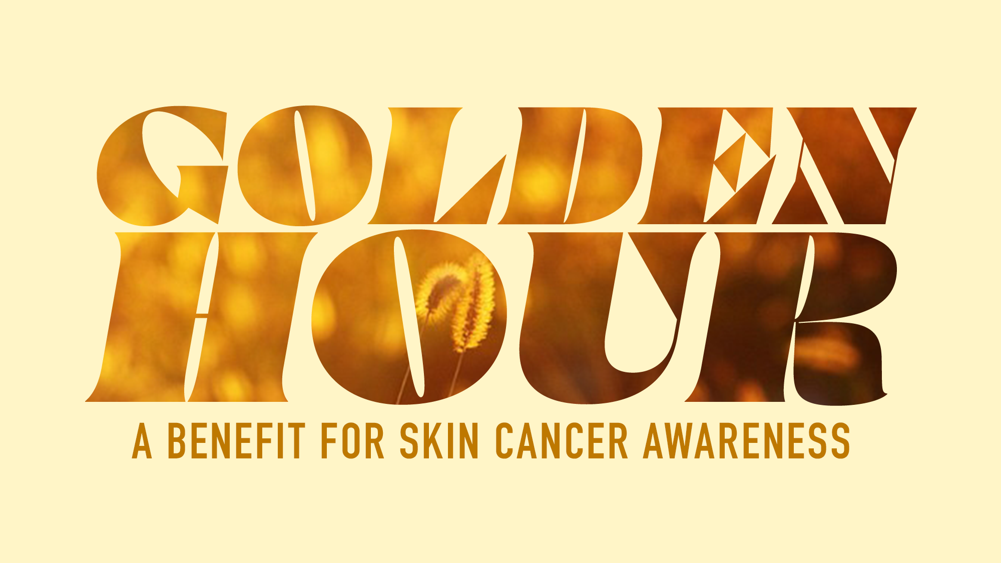 Golden Hour - Show Art Bold “GOLDEN HOUR” text filled with golden hour sunlight on plants. Below, smaller text reads: “A BENEFIT FOR SKIN CANCER AWARENESS.” The pale yellow background creates a warm, inviting atmosphere.