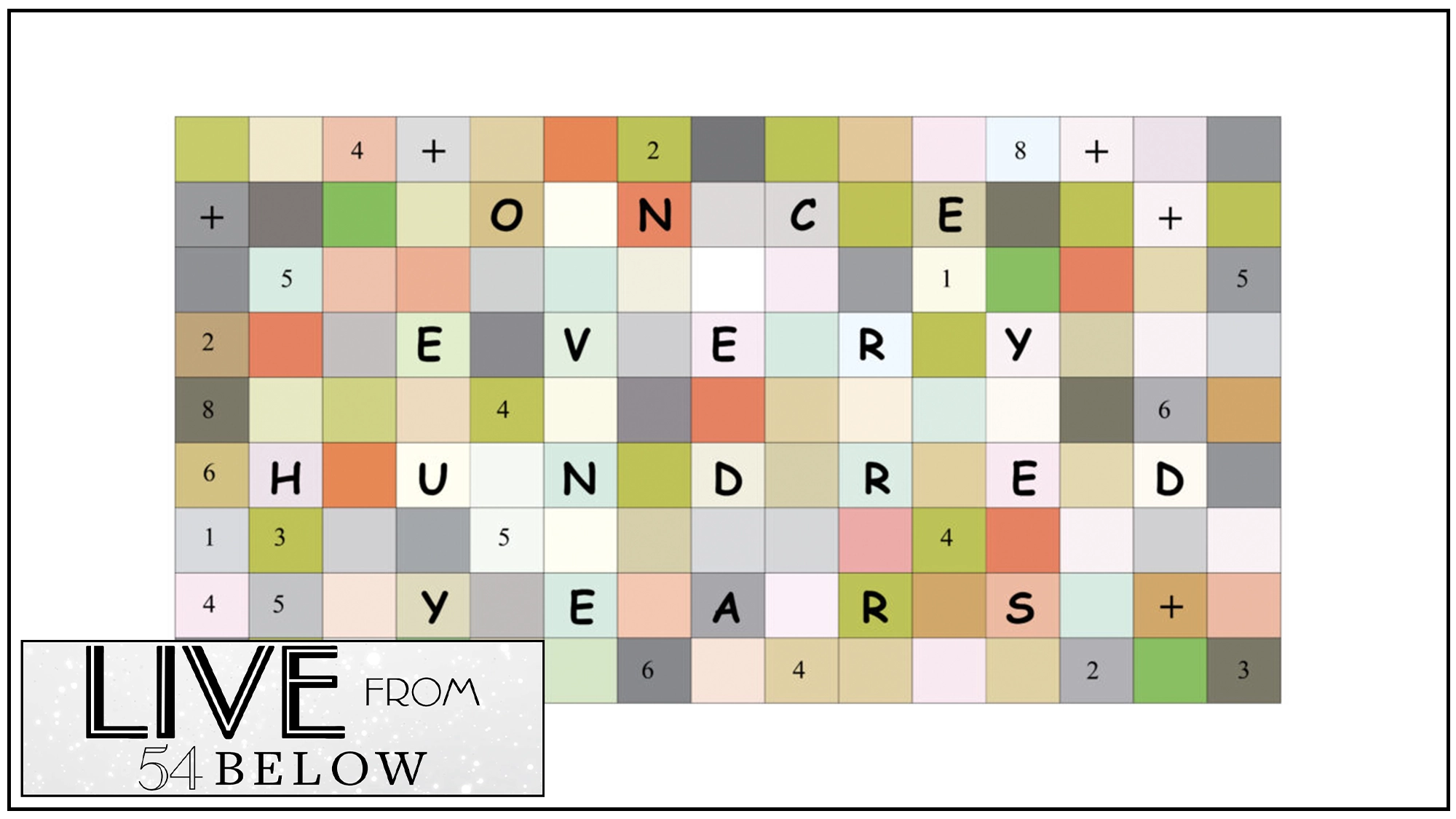Once Every Hundred Years show page A pastel-colored crossword grid spells out “ONCE EVERY HUNDRED YEARS.” Small numbers and symbols fill other squares. In the bottom left corner, a white box with bold text reads, “LIVE FROM 54 BELOW.”.