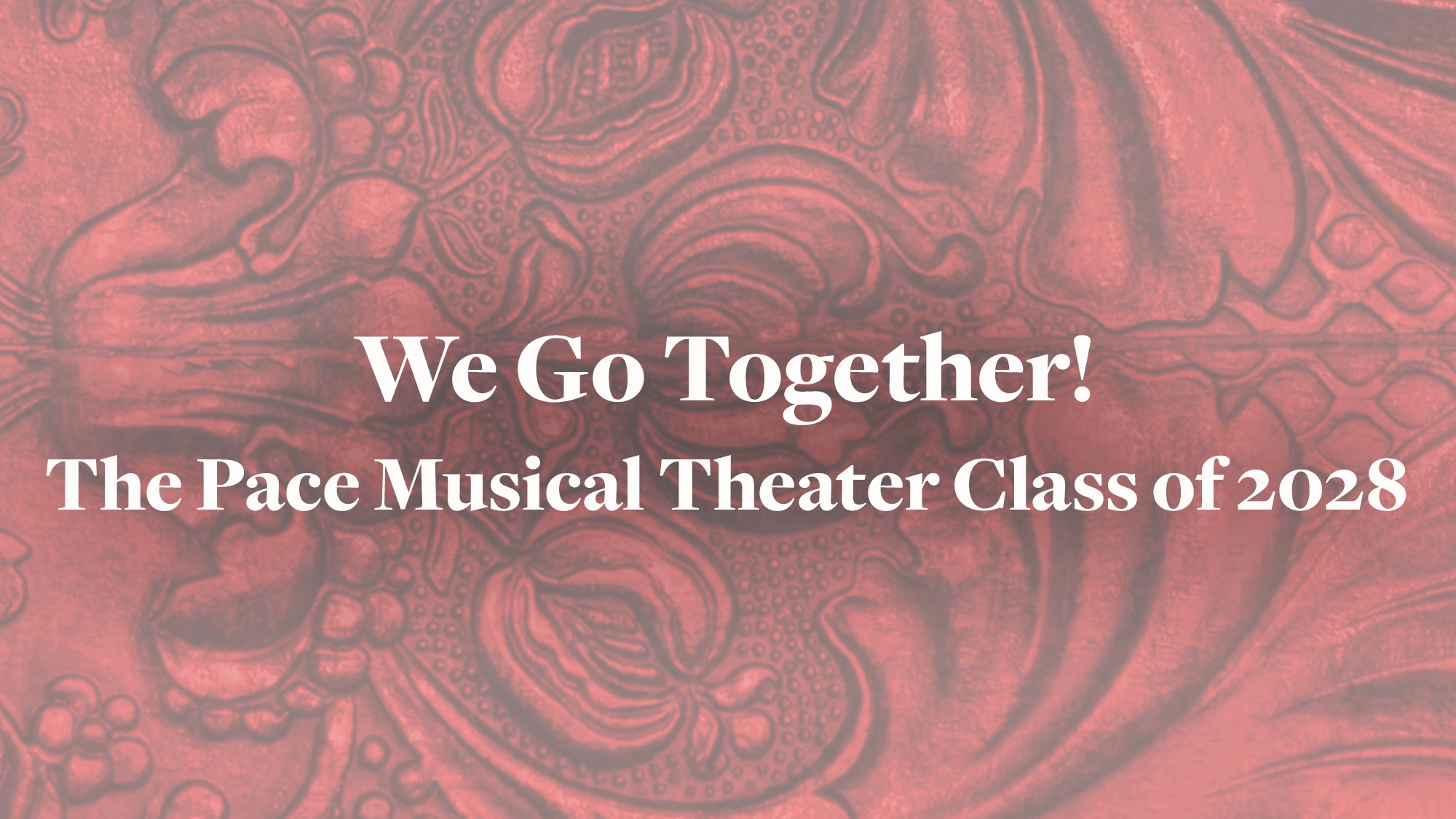 White text over a red ornate, floral-patterned background reads: “We Go Together! Pace Musical Theater Class of 2028.” The vintage-inspired, textured design features large, swirling motifs.