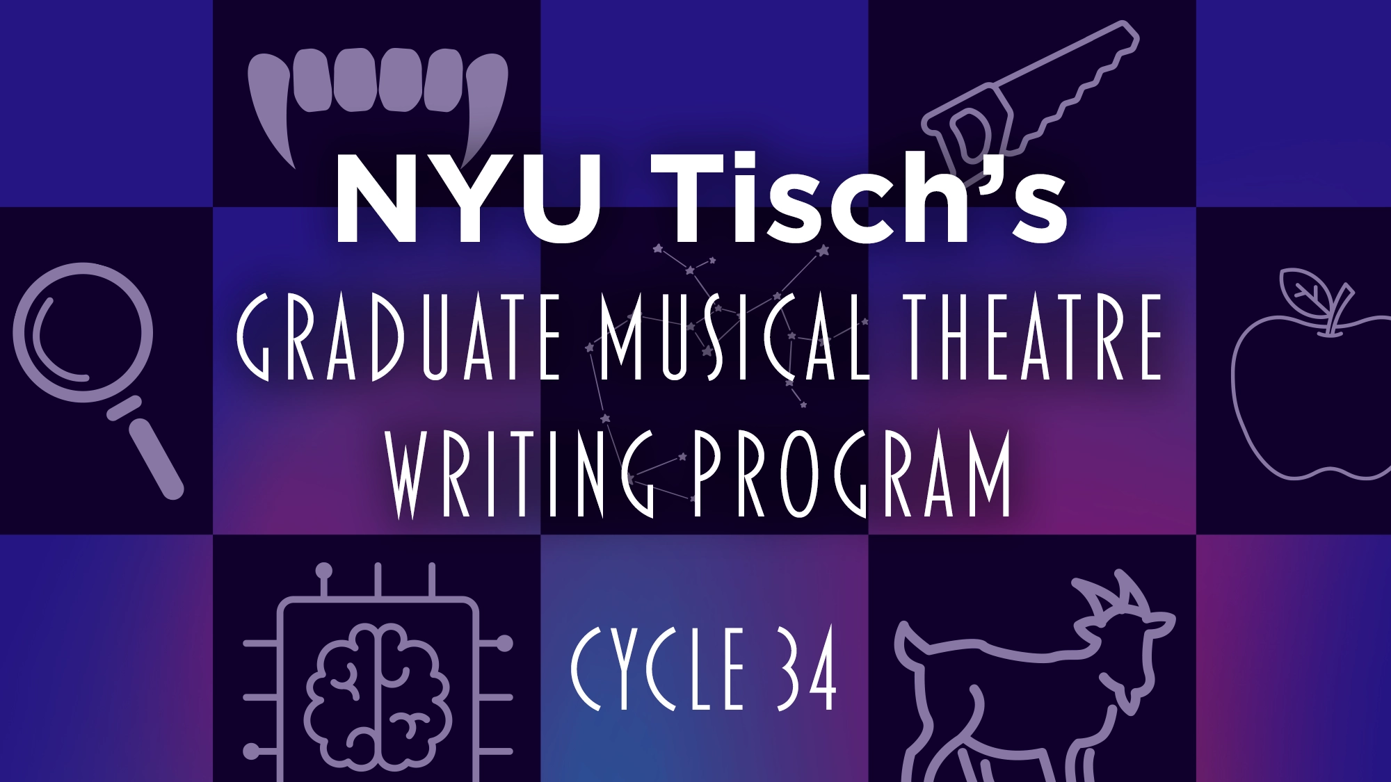 A graphic with purple and blue squares highlights the NYU Tisch Graduate Musical Theatre Writing Program, Cycle 34, in white text. Icons—a magnifying glass, brain, fangs, saw, apple, constellation, and goat—surround the design.