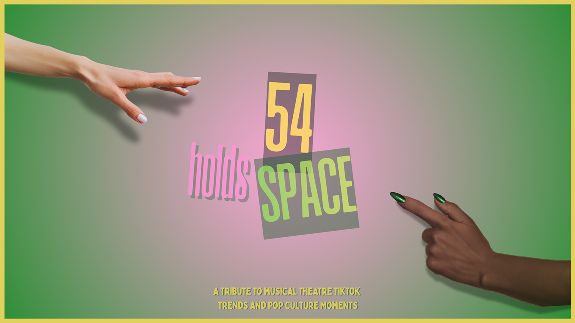 Two hands, one light-skinned (left) and one dark-skinned (right), reach toward each other against a pink and green gradient. Bold text reads “54 Holds Space,” a tribute to musical theatre TikTok trends and pop culture moments.