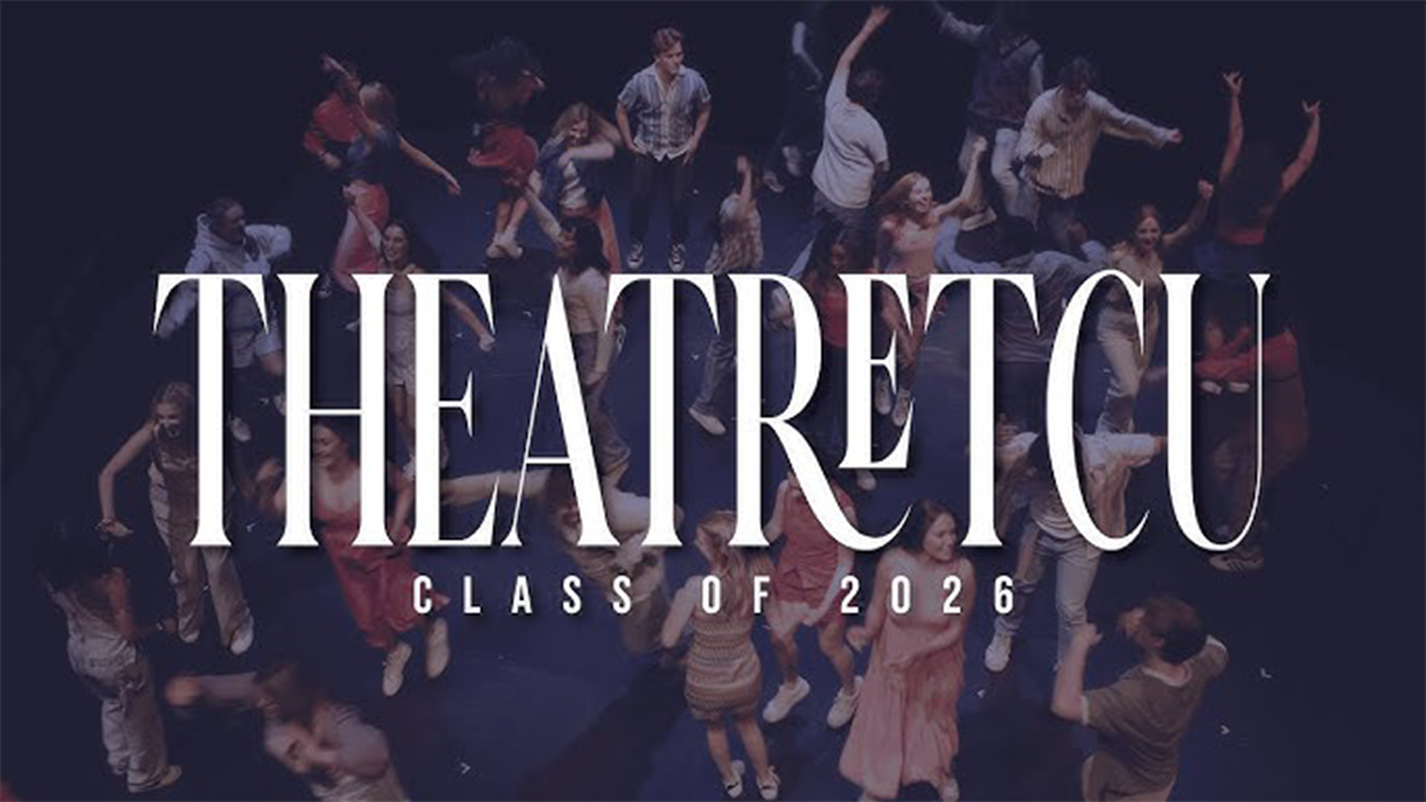 A group of students in colorful clothes dance energetically on a dark stage, viewed from above. Large white text overlays the image, reading “THEATRE TCU” with smaller text below stating “Senior Showcase - Class of 2026.”.