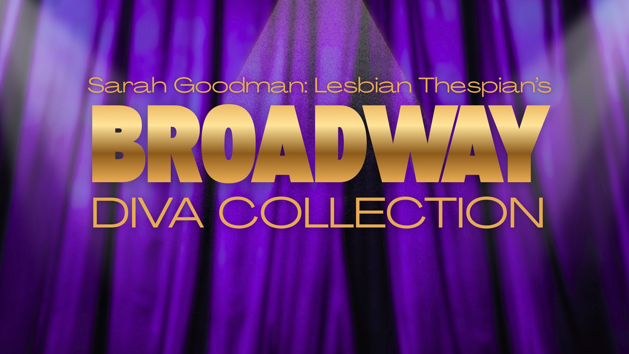 A dramatic purple stage curtain with a spotlight features gold text reading “Sarah Goodman: Broadway Diva & Lesbian Thespian’s BROADWAY” and silver text below reading “DIVA COLLECTION.” The design suggests a theatrical or musical theme.