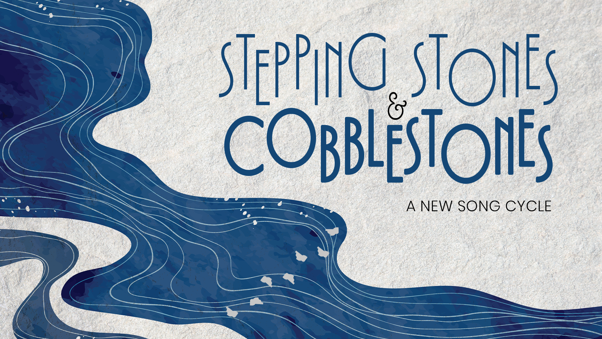 A textured background with blue, wavy water-like shapes on the left. “STEPPING STONES & COBBLESTONES” stands out in bold blue, highlighting the Song Cycle, while white stone shapes float above the waves.