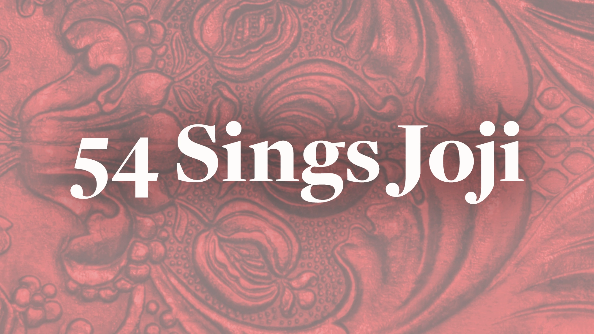 White text reads “54 Sings Joji” centered on a red background with an ornate, embossed floral pattern. With its slightly faded effect and large floral motifs, the design captures the mood of Joji's music in bold, serif font.