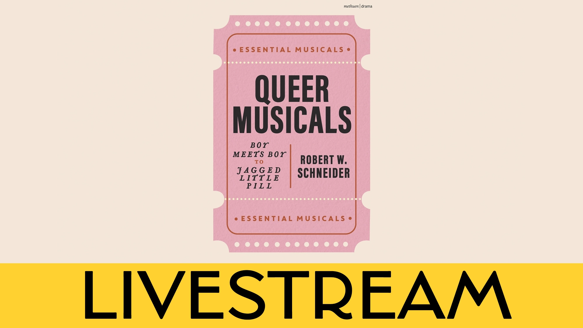 A pink ticket featuring “Queer Musicals: Boy Meets Boy to Jagged Little Pill, Robert W. Schneider” is centered on a cream background. “ESSENTIAL MUSICALS” frames the ticket, while “LIVESTREAM” stands out in bold black on yellow below.