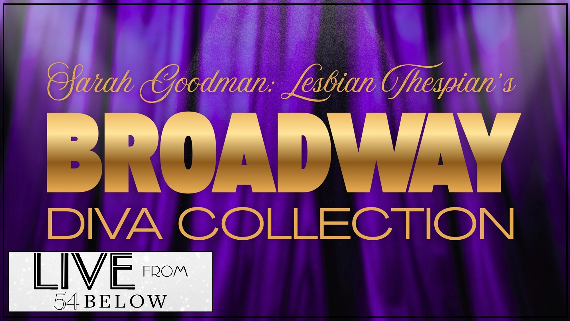 A bold gold and purple text reads: “Sarah Goodman: Broadway Diva’s Collection.” Below, a white box says “LIVESTREAM from 54 BELOW” in black text, all set against a dramatic purple stage curtain background.