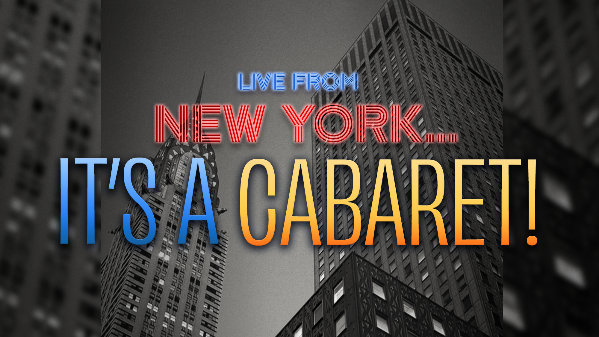 Black-and-white photo of NYC skyscrapers at night with vibrant text overlay: “Live from New York… It’s a Cabaret!” An electrifying cityscape meets the thrill of cabaret in bold blue, red neon, and shimmering gold letters.