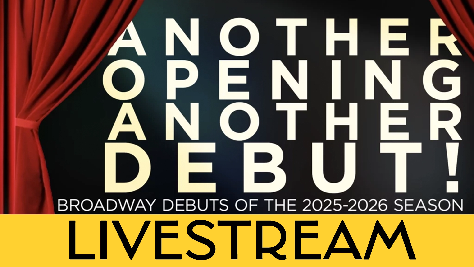A graphic with red curtains framing bold text: “Another Opening, Another Debut! 2025–2026 Broadway debuts.” A yellow banner at the bottom reads “LIVESTREAM” in large black letters, evoking the vibrant energy of Broadway theater’s new season.