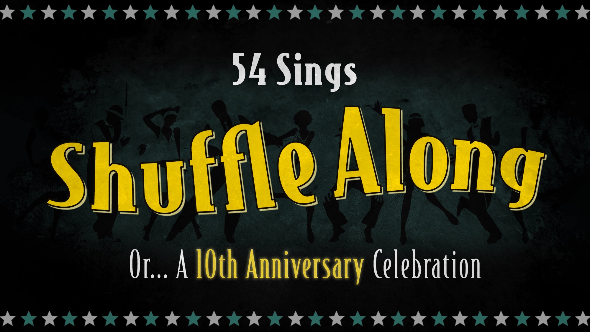 A graphic with a border of stars features large yellow text reading “Shuffle Along,” celebrating its 10th Anniversary, with smaller white text above and below: “54 Sings” and “Or... A 10th Anniversary Celebration.” Dancers’ silhouettes are faintly visible behind.
