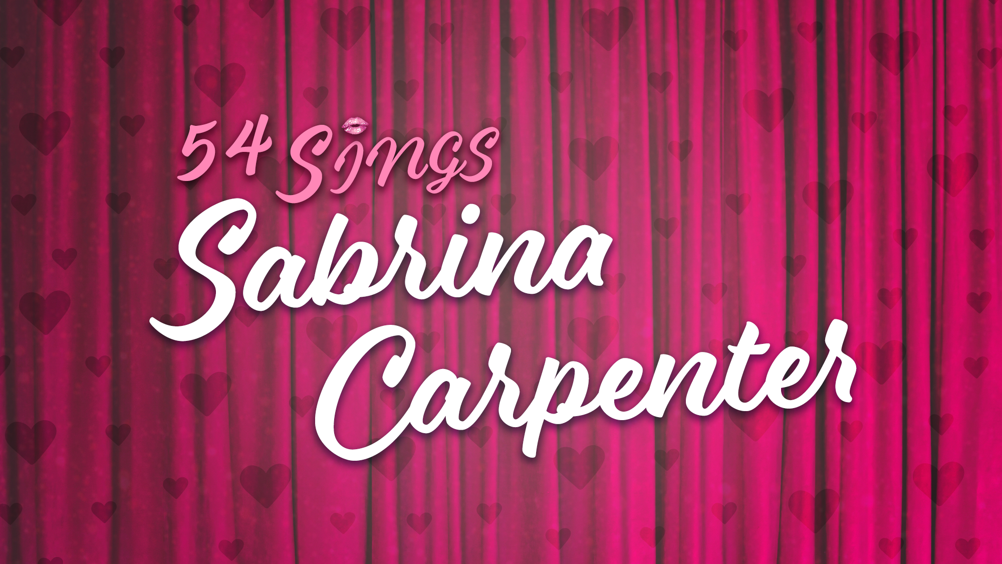 A pink stage curtain patterned with hearts features the text “54 Sings Sabrina Carpenter” in white and light pink cursive and script fonts, celebrating the music of Sabrina Carpenter center stage.