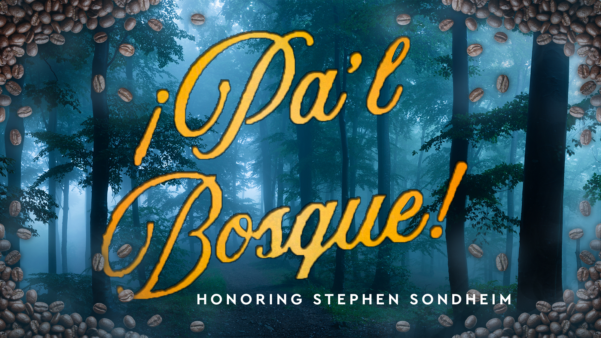 Misty forest background with scattered coffee beans. Large yellow script text says “¡Pa’l Bosque!” Below, smaller white text reads, “Honoring Stephen Sondheim.” The mood is mysterious and inviting, celebrating Sondheim’s legacy in Pa’l Bosque style.