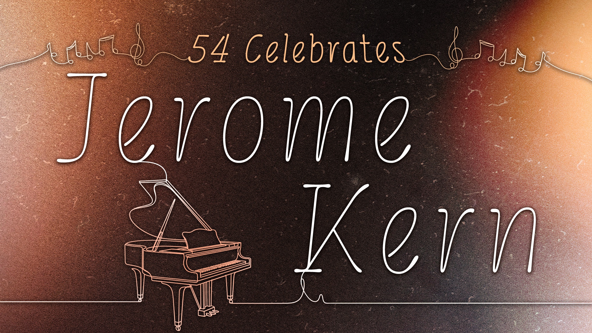 A stylized graphic reads “54 Celebrates Jerome Kern” in elegant fonts, with musical notes and a line drawing of a grand piano—a perfect musical tribute set against a soft brown and orange gradient for a vintage, musical atmosphere.