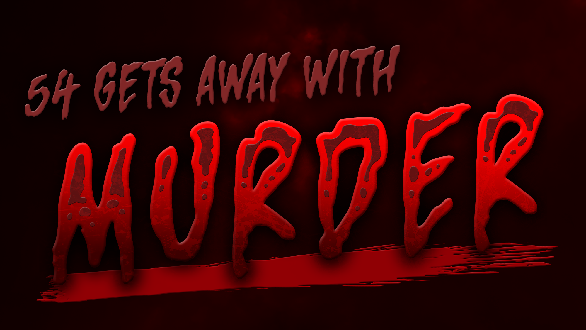 Dark red background with smoke; bold, jagged text reads “54 Gets Away With Murder” in uppercase, with large dripping red letters and a blood-like effect beneath, creating a dramatic, sinister mood.