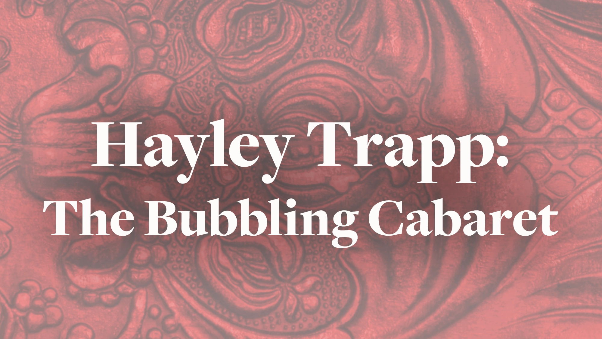 White serif text reads “Hayley Trapp: The Bubbling Cabaret” over a red background with an ornate, embossed floral and swirl pattern, capturing the vibrant essence of a classic cabaret show. The text is centered on two lines.