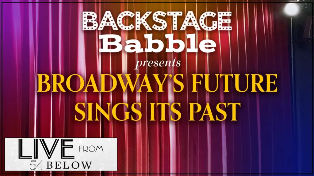 LIVESTREAM | Backstage Babble Presents: Broadway's Future Sings