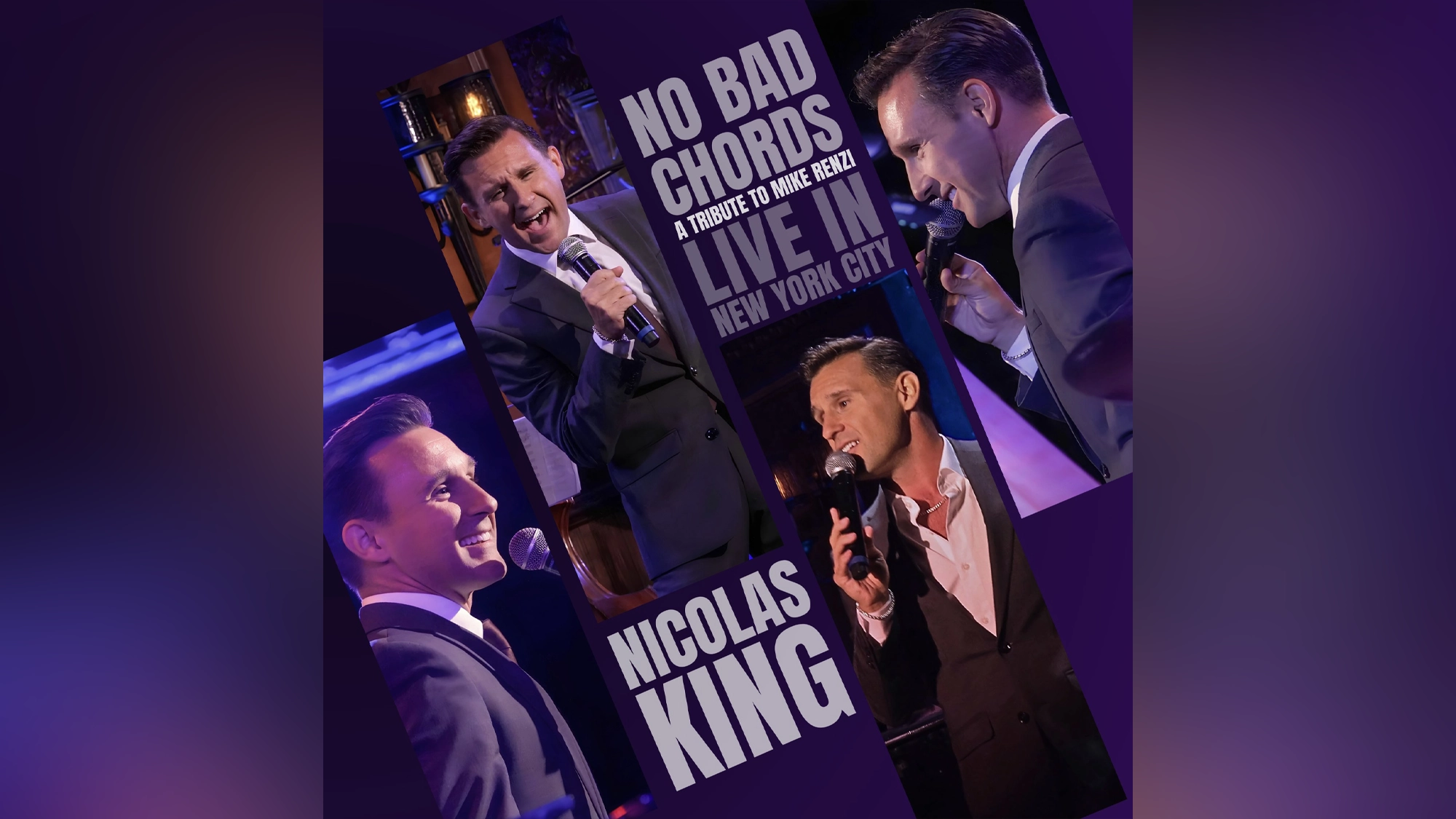 Four photos of singer Nicolas King in a suit, holding a mic and performing. Text reads: “No Bad Chords: A Tribute to Mike Renzi. Live in New York City. Album Release Concert featuring Nicolas King.” Purple background with spotlight effects.