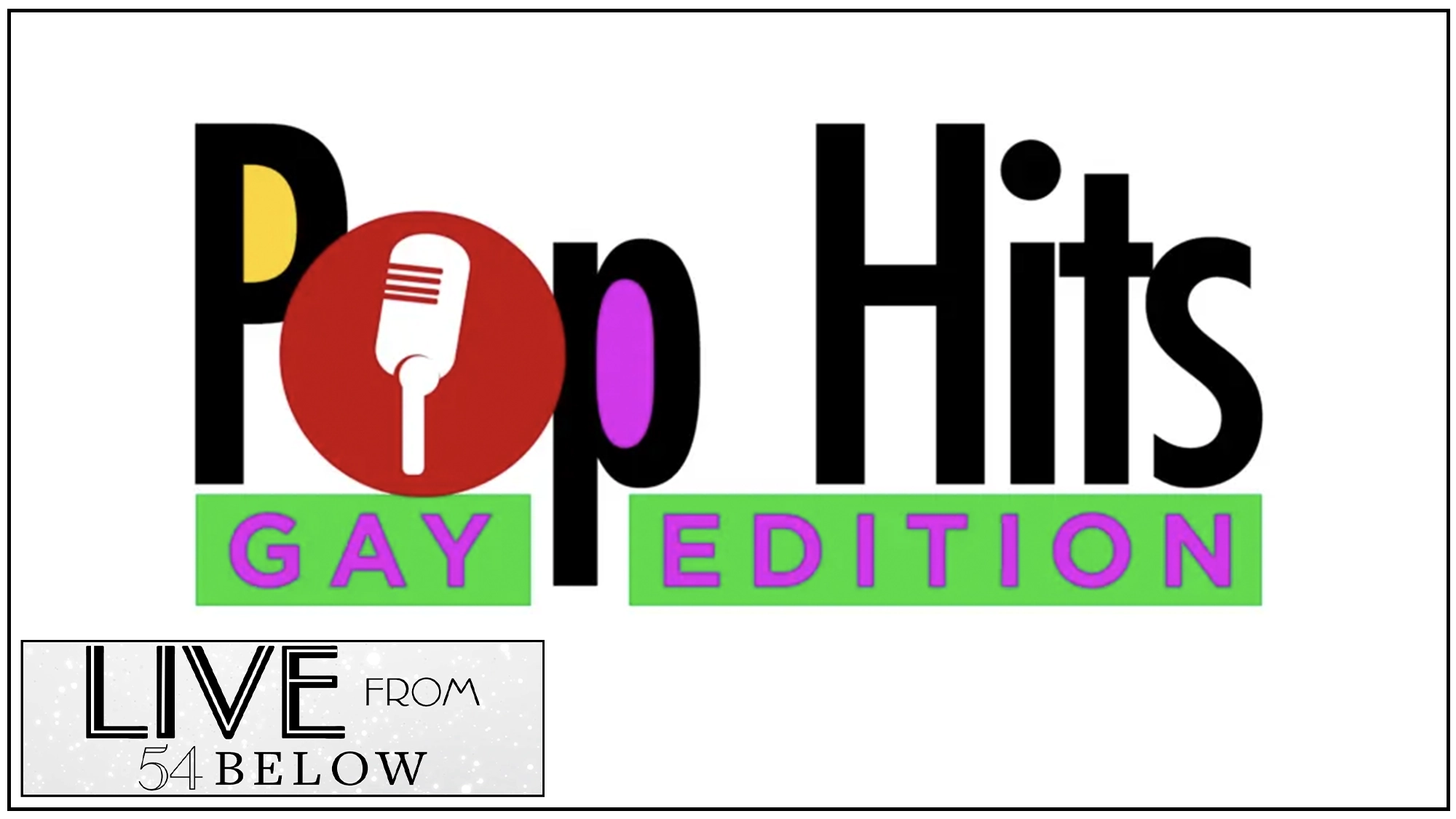 A colorful graphic reads “Pop Hits Gay Edition” in bold, black text, with “Gay Edition” in pink and green. The letter “o” in “Pop” is a red circle with a white mic. Bottom left: the black-and-white LIVE from 54 BELOW logo marks this as an exclusive livestream event.