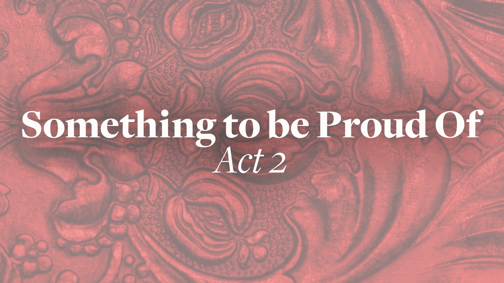 White text reads “Something To Be Proud Of Act 2” over a red background with an embossed, ornate floral and leaf pattern, giving Act 2 a textured and decorative appearance.