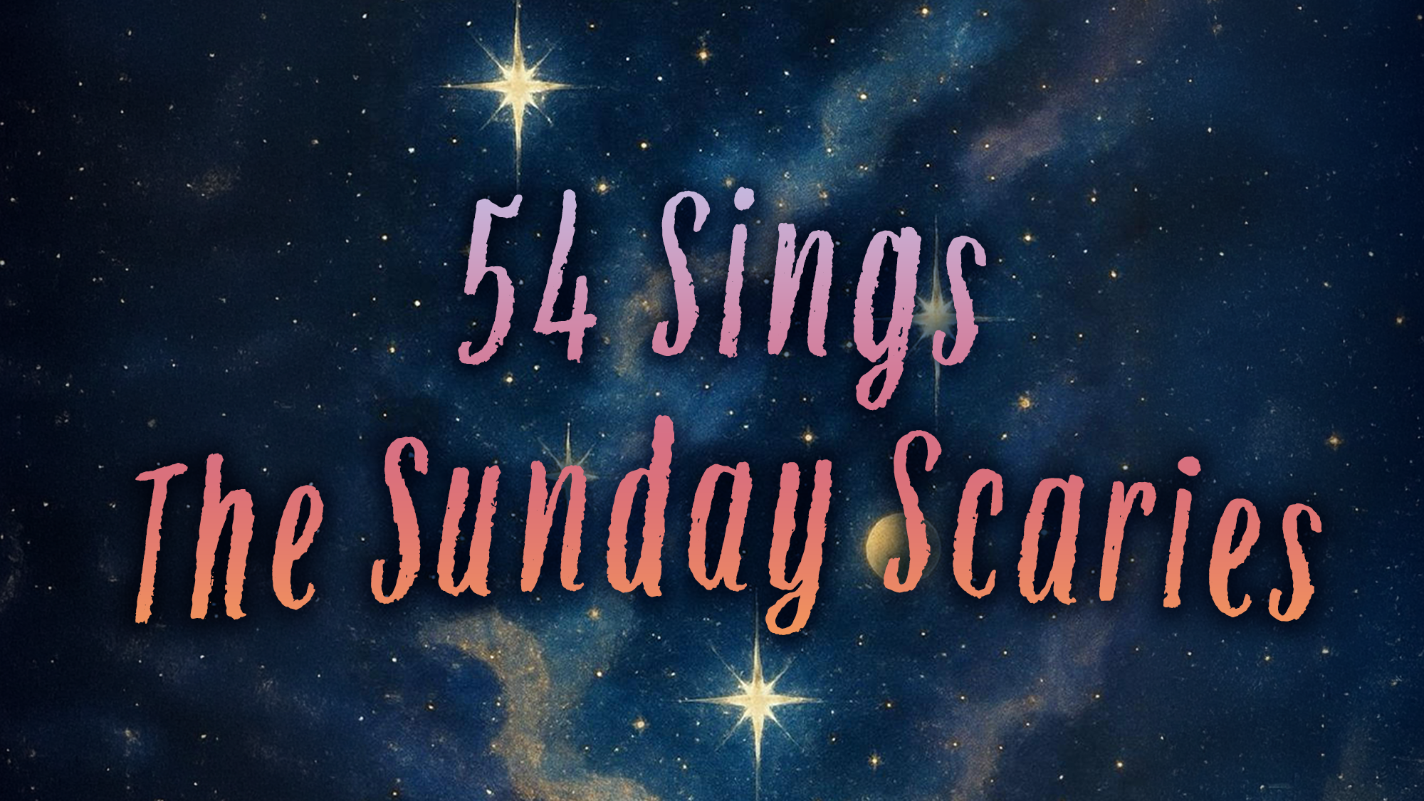 Text reads “54 Sings The Sunday Scaries” in gradient pink and orange font against a dark blue, star-filled night sky—perfectly capturing the mood of this cosmic music performance. Two large, bright stars shine near the text.