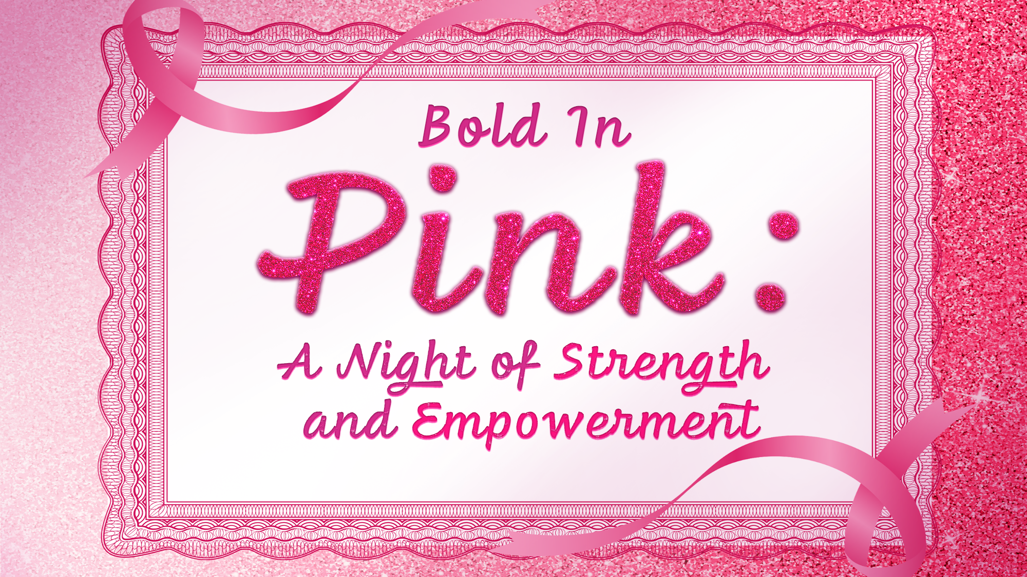 A pink glittery border frames the text: “Bold In Pink: A Night of Strength and Empowerment.” Pink breast cancer ribbons decorate the corners, celebrating empowerment on a sparkling pink gradient glitter background.