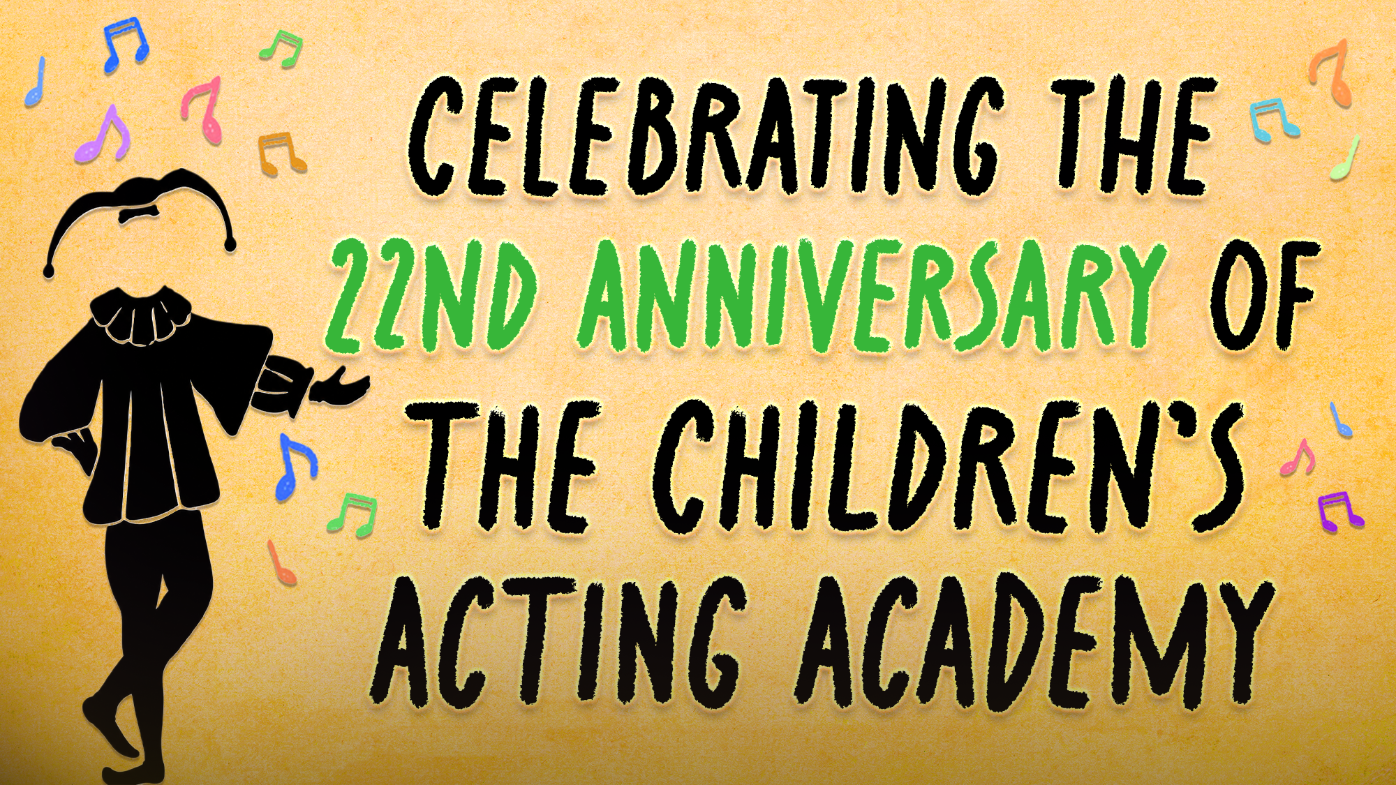 A colorful graphic says, “Celebrating the 22nd Anniversary of Children's Acting Academy.” A playful silhouette of a performer in a jester hat stands on the left, surrounded by musical notes—perfect for anyone interested in acting classes.