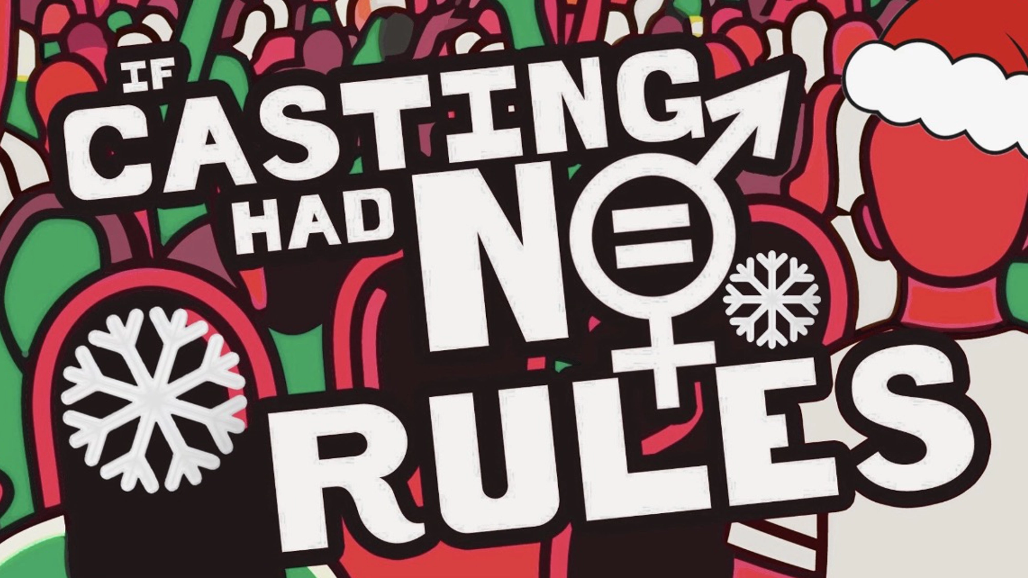 Large white letters spell “IF CASTING HAD NO RULES” against a stylized, cartoonish crowd of red and green figures. The letter “O” is replaced by a gender symbol with an equals sign, reflecting on the entertainment industry and surrounded by decorative snowflakes.