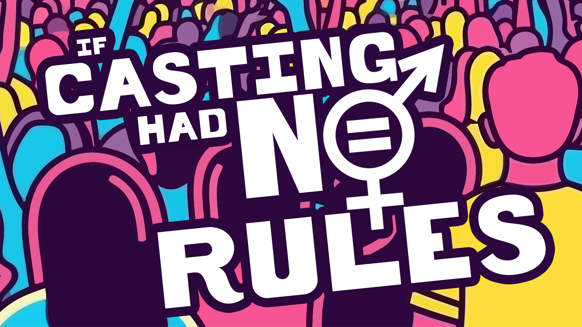 A colorful illustration shows a diverse crowd in pink, yellow, and blue. Bold text over the people reads: “If casting had no rules.” The word “NO” highlights a merged gender symbol with an equal sign, challenging traditional casting rules.