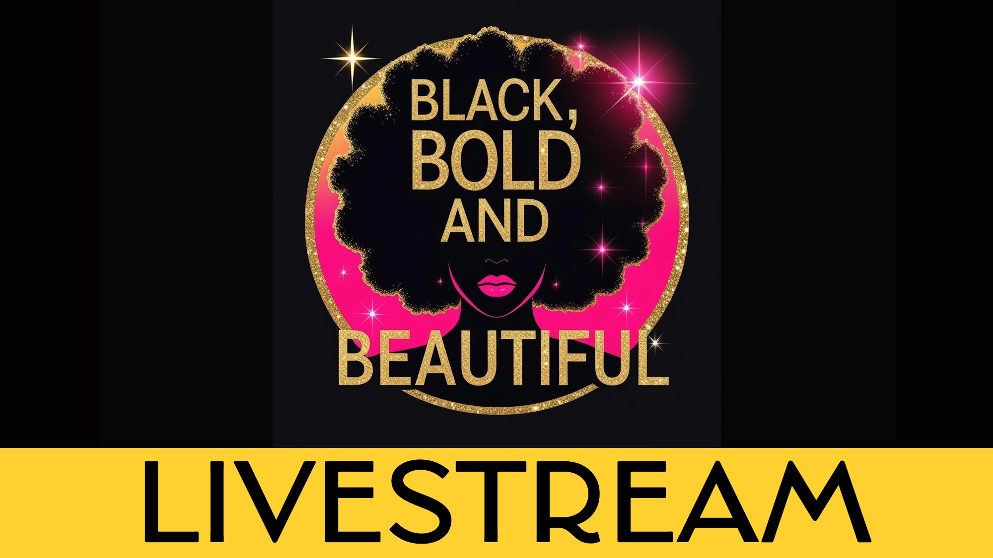 LIVE Black Bold and Beautiful Calendar A graphic features a stylized woman with an afro, gold “Black Bold Beautiful” lettering over her hair, pink lips, and stars. A yellow banner below highlights “LIVESTREAM” in bold black letters. The design pops with black, pink, and gold tones.