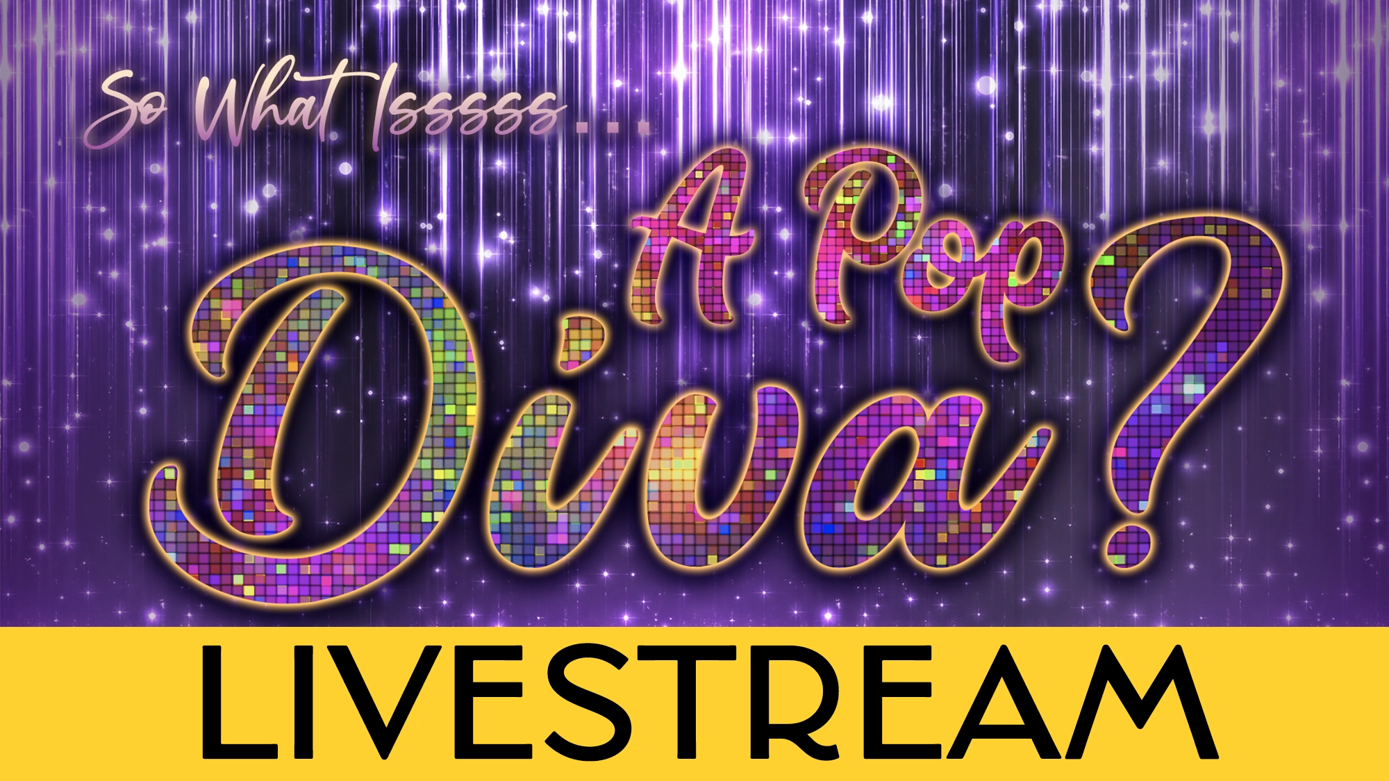 Pop Diva calendar image Glittery purple background with sparkling vertical lines. Text reads: “So What Isssss... A Pop Diva?” in fancy, colorful letters. Bottom yellow bar says “LIVESTREAM” in bold black letters. Design is bold, glamorous, and festive.