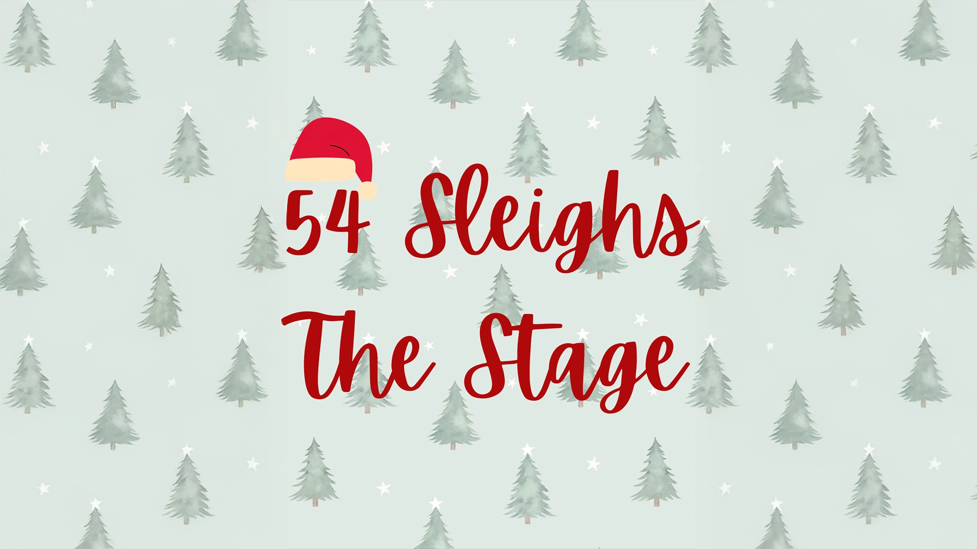 Light blue background with scattered evergreen trees and white stars. In the center, red script text reads “54 Sleighs The Stage,” with a Santa hat on the “5.” The festive theme perfectly captures holiday magic.