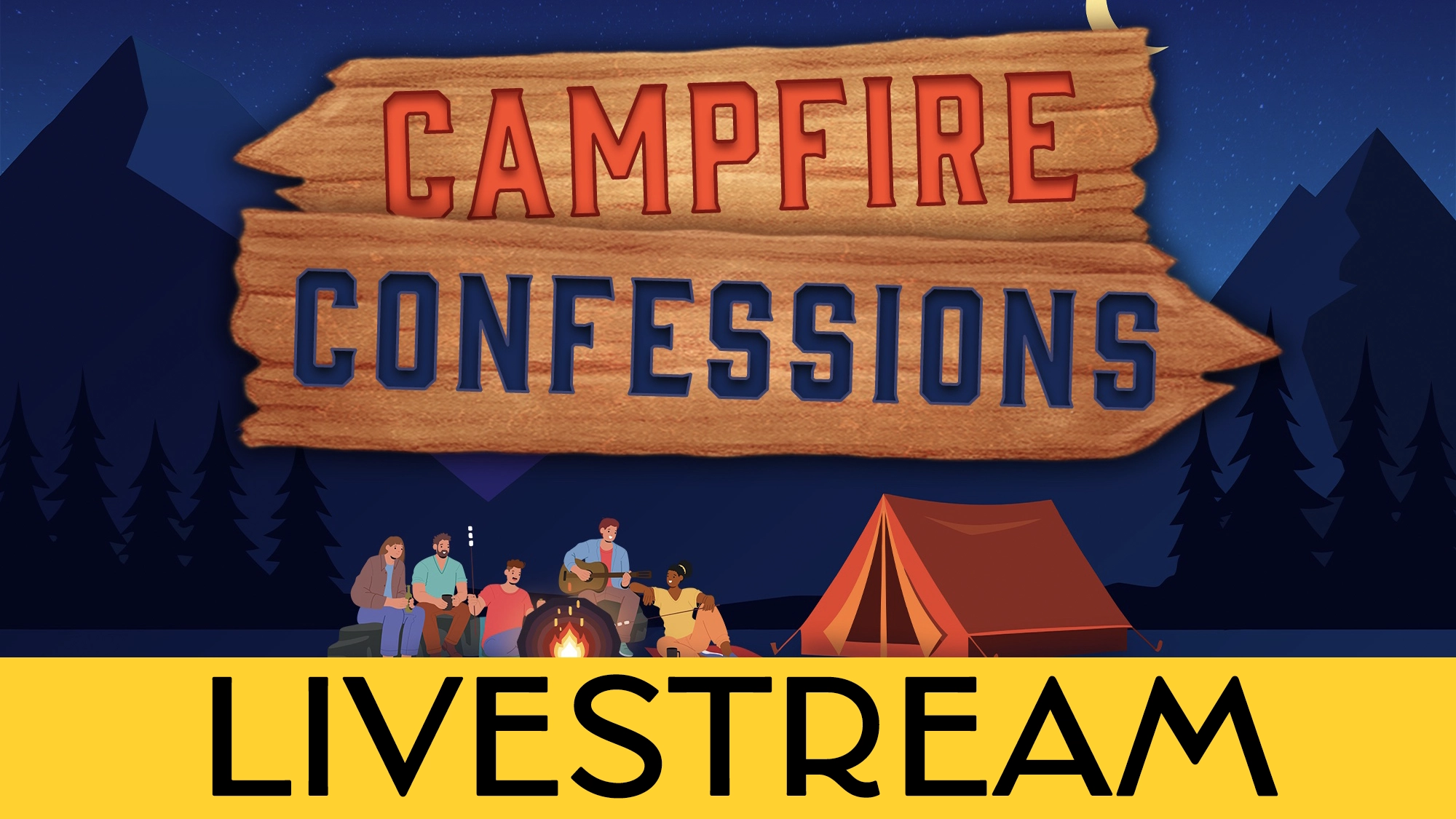 live cal campfire confessions A wooden sign reads “Campfire Confessions” above a group gathered around a campfire by a tent, mountains and crescent moon behind them. Bold yellow “LIVESTREAM” text highlights the event at the bottom.