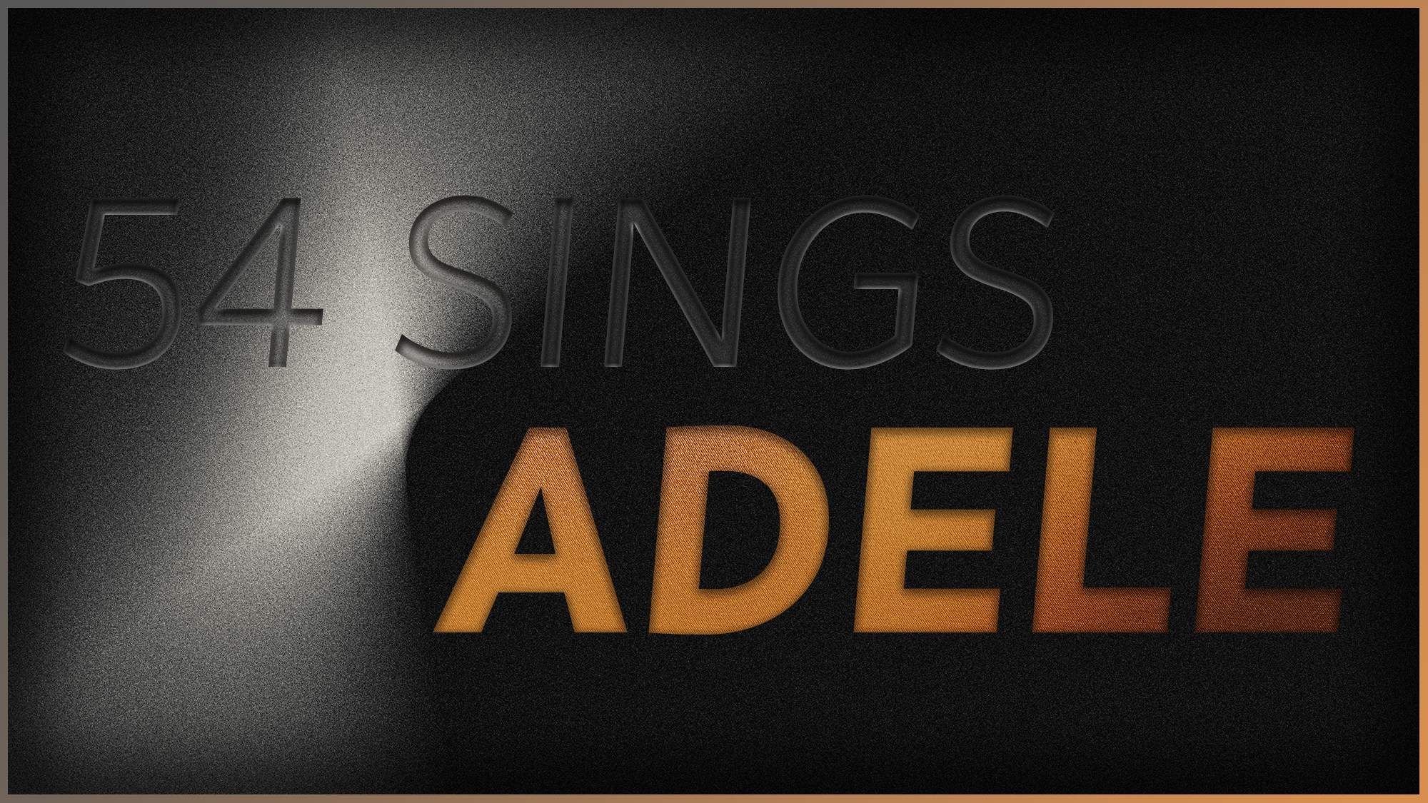 v1_site image_Adele Dark, grainy image with “54 SINGS” in faded gray and “ADELE” in bold, bright orange letters. A white glow from the left hints at a live performance vibe, partially illuminating the text against the black background.
