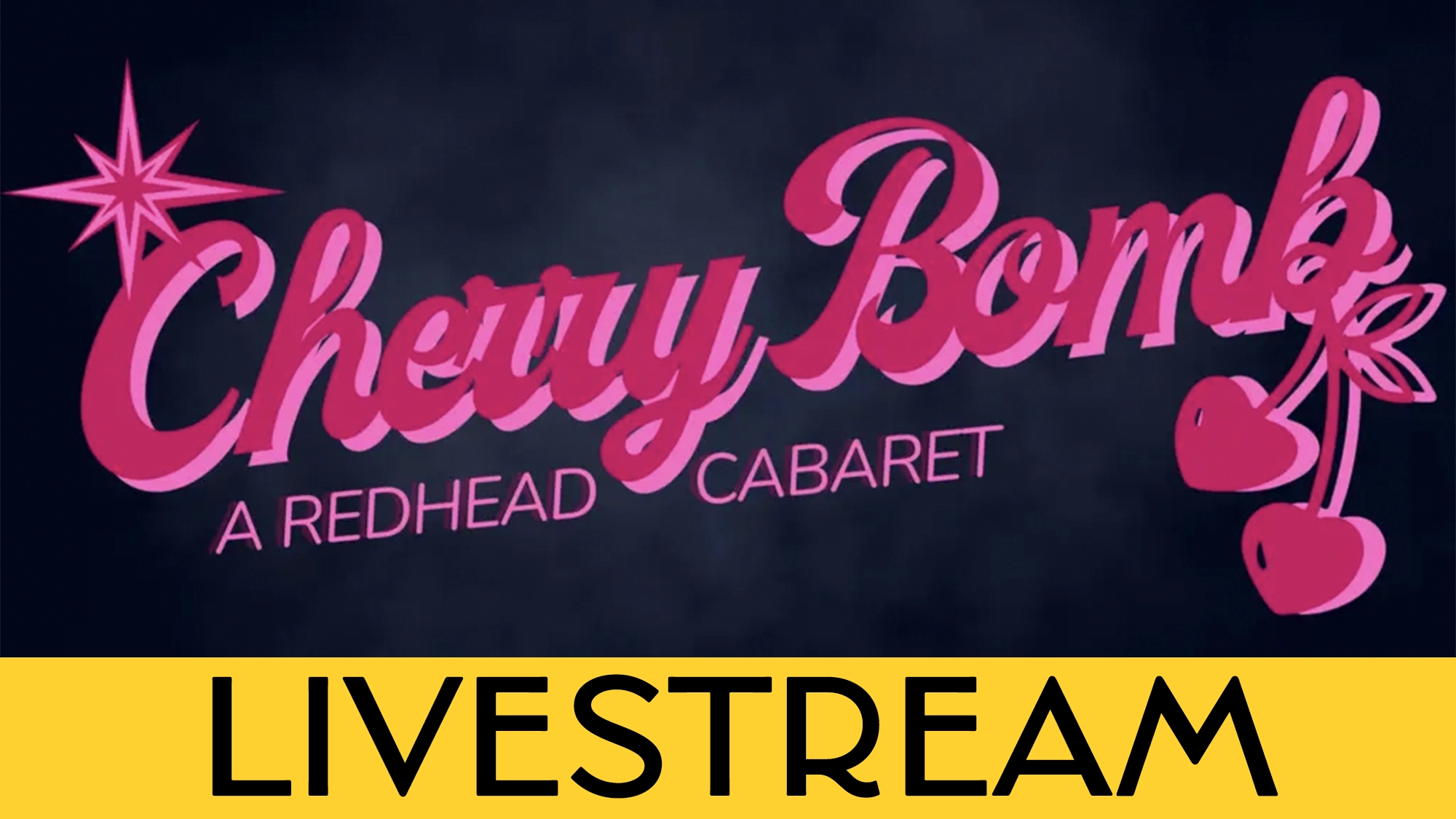 Pink script text reads “Cherry Bomb: A Redhead Cabaret” with two cherries and a star graphic. “LIVESTREAM” appears in bold black text on a yellow banner at the bottom. The background is dark.